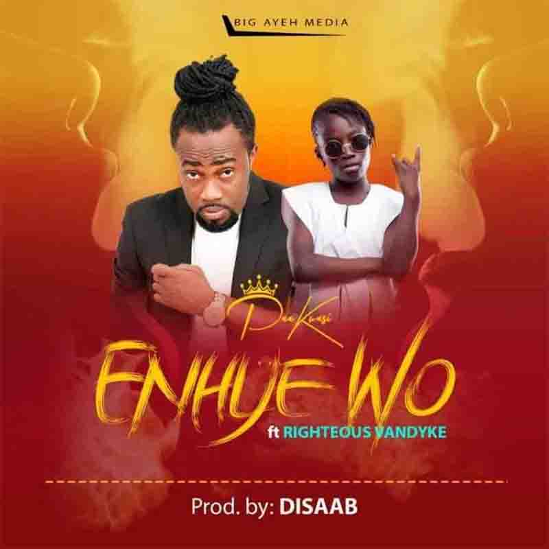 Paa Kwasi – Enhye Wo ft. Righteous Vandyke