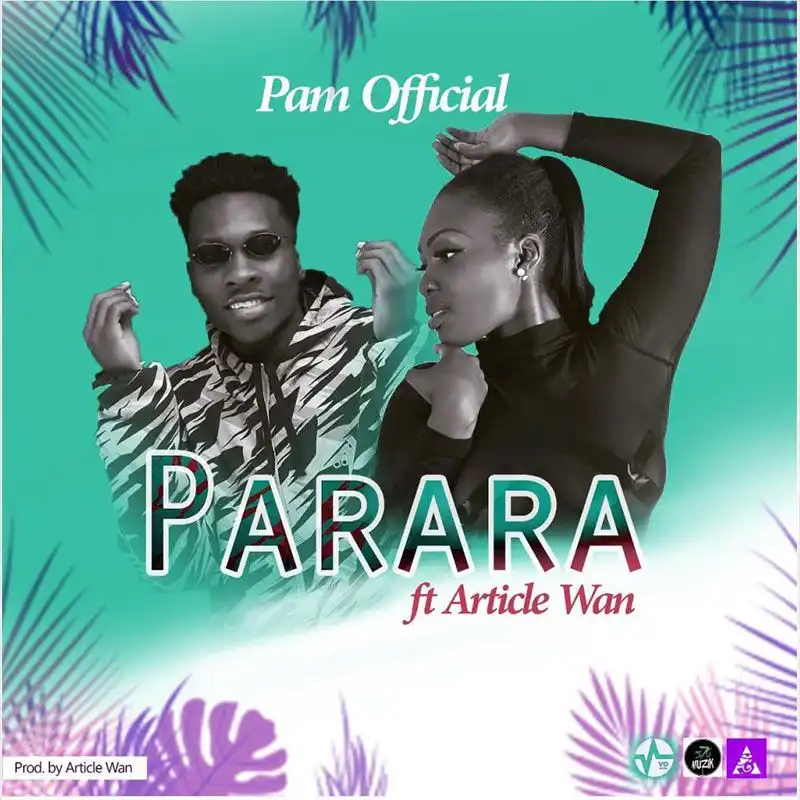 Pam Official ft. Article Wan – Parara (Prod by Article Wan)