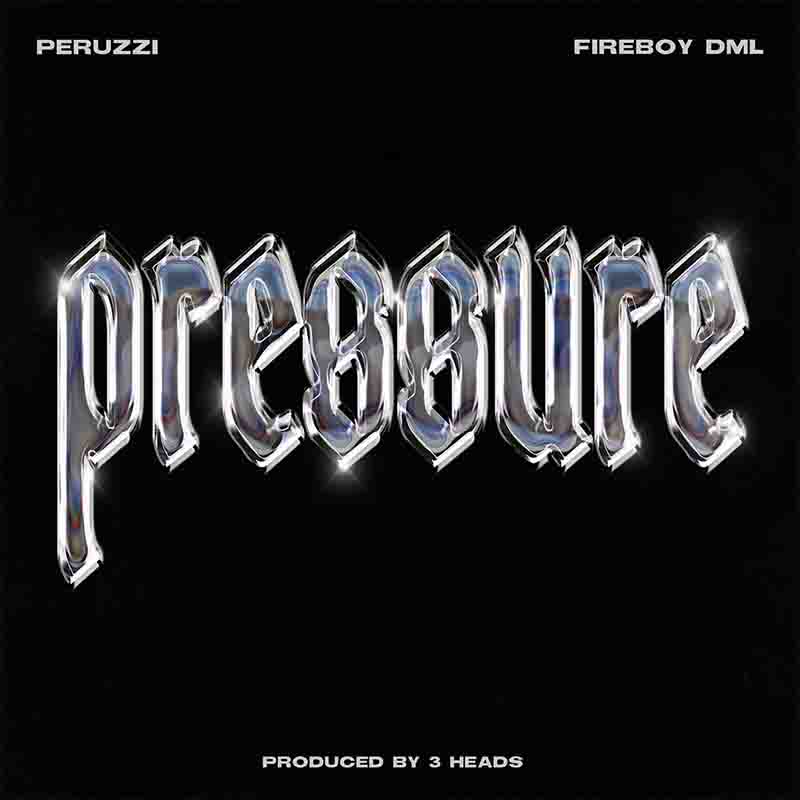 Peruzzi - Pressure ft Fireboy DML (Produced by 3 Heads)