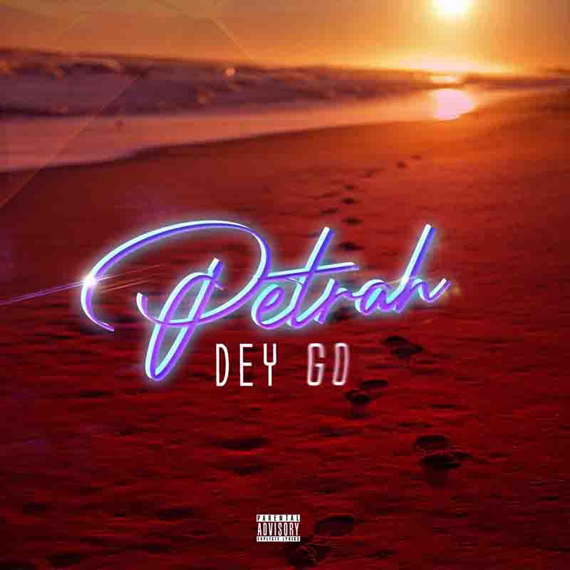 Petrah - Petrah Dey Go (Produced by DatBeatGod)