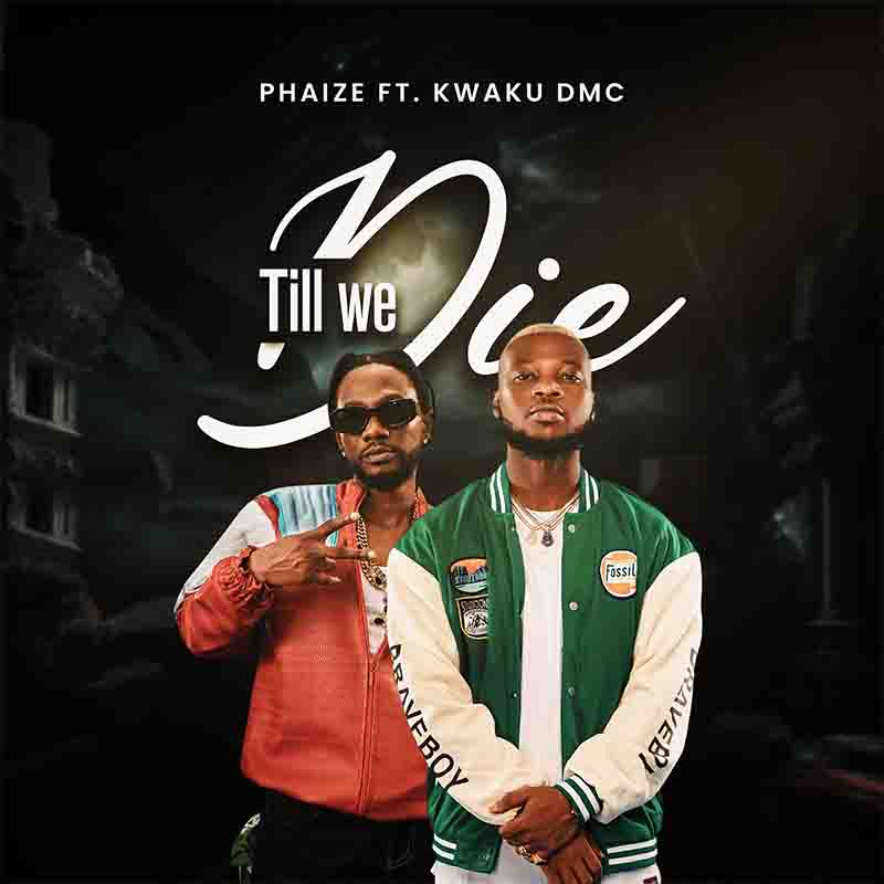 Phaize Till We Die ft Kwaku DMC
