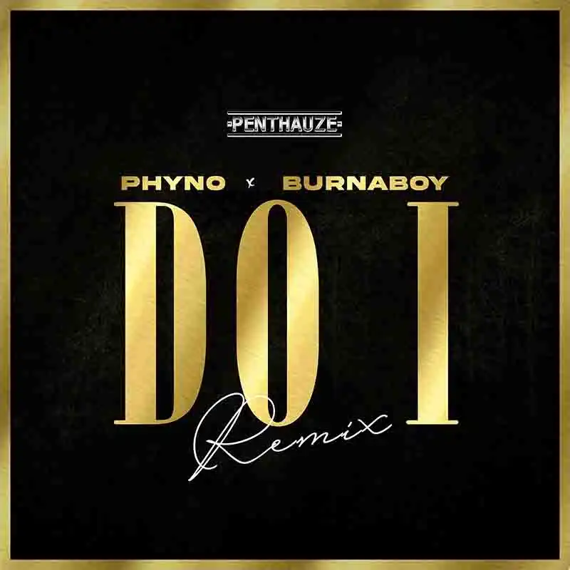 Phyno - Do I (Remix) ft Burna Boy