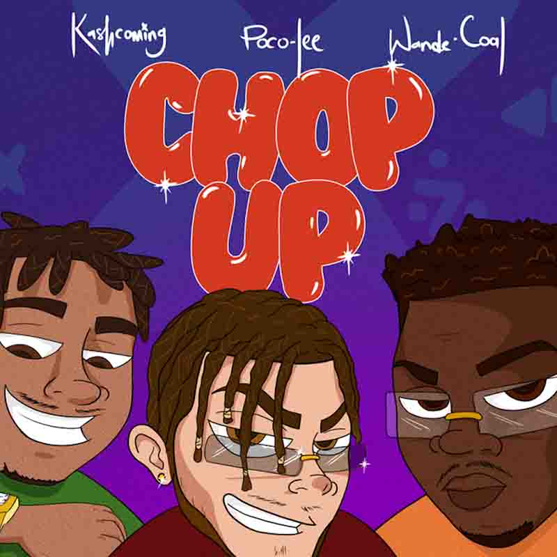 Poco Lee - Chop Up ft Kashcoming & Wande Coal