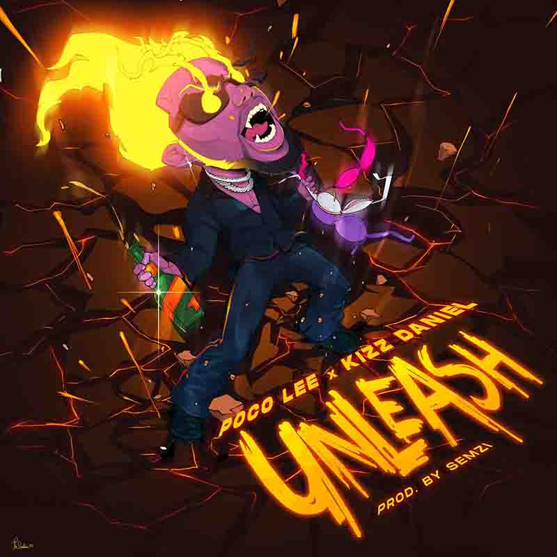 Poco Lee & Kizz Daniel - Unleash (Prod by Semzi)