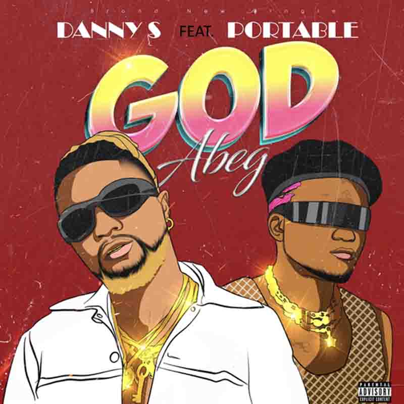 Danny S God Abeg ft Portable