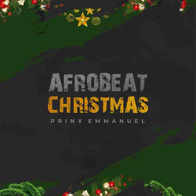 Prinx Emmanuel - Afrobeat Christmas (Xmas Song MP3)