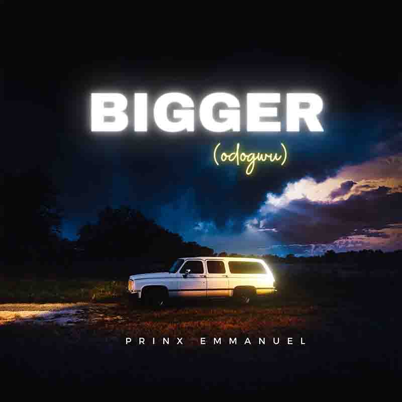 Prinx Emmanuel - Bigger (Odogwu) (Prod by coRektsound)