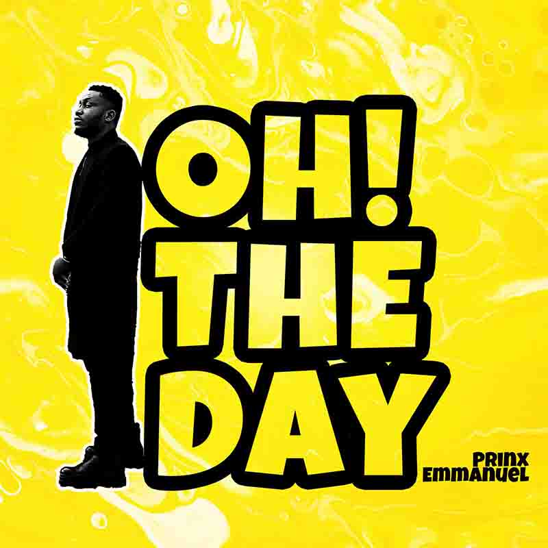 Prinx Emmanuel - Oh The Day (Nigeria Afrobeats 2022)