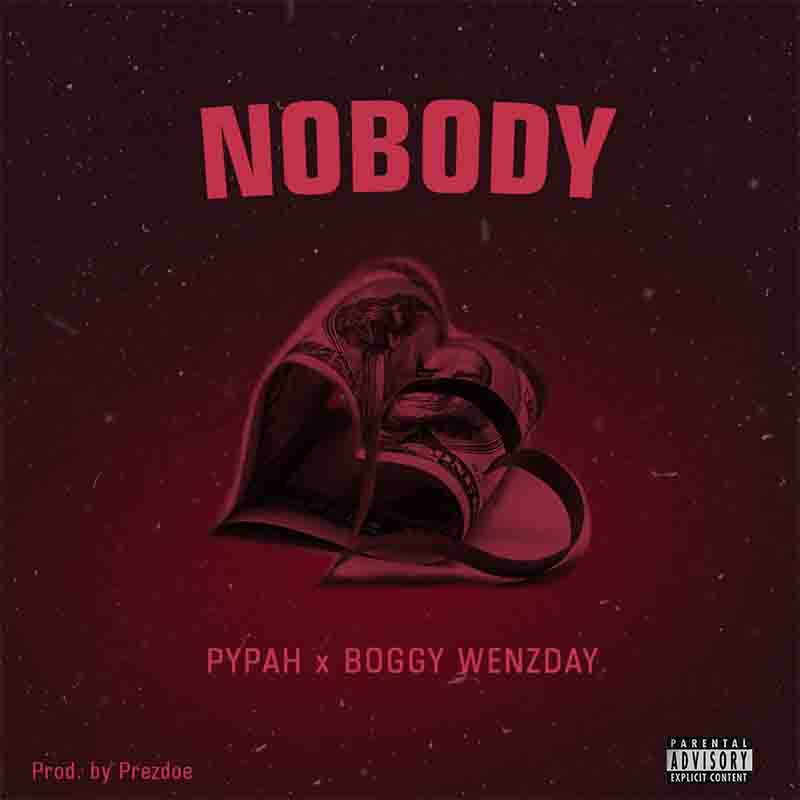 Pypah - Nobody ft Boggy Wenzday (Produced by Prezdoe)
