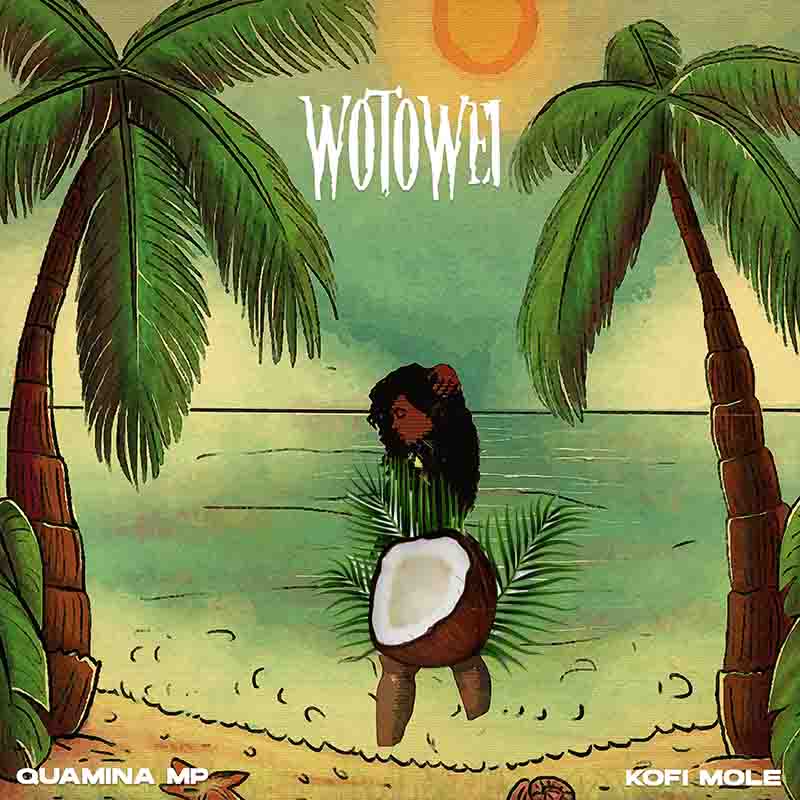 Quamina MP, Kofi Mole - Wotowei (Ghana Afrobeat MP3)