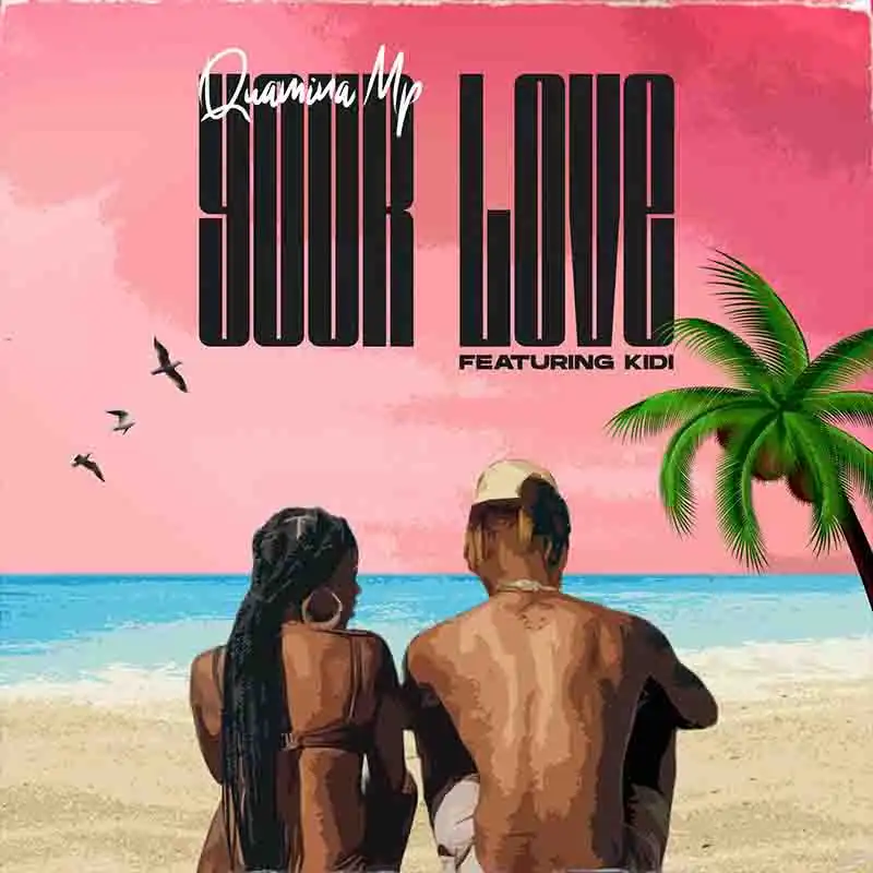Quamina MP - Your Love ft Kidi (Ghana MP3 2023)