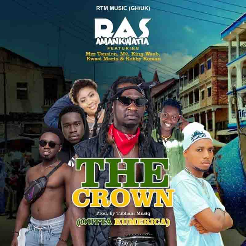 Ras Amankwatia - The Crown ft Mzz Tension x M2 x King Waab