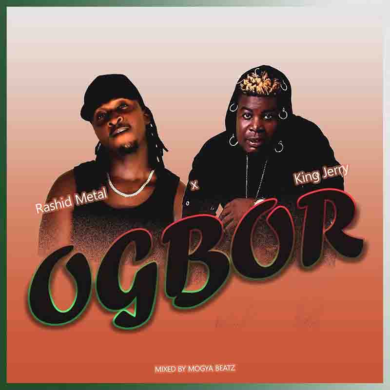 Rashid Metal Ogbor ft King jerry