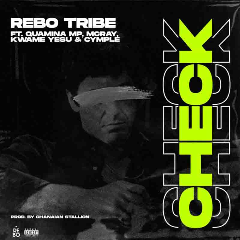 Rebo Tribe - Check Ft Quamina MP x Kwame Yesu