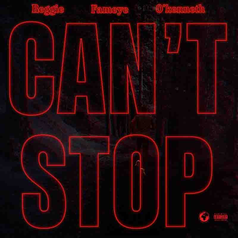 Reggie - Can't Stop ft Fameye & O'Kenneth (Prod by Lotus Beats)