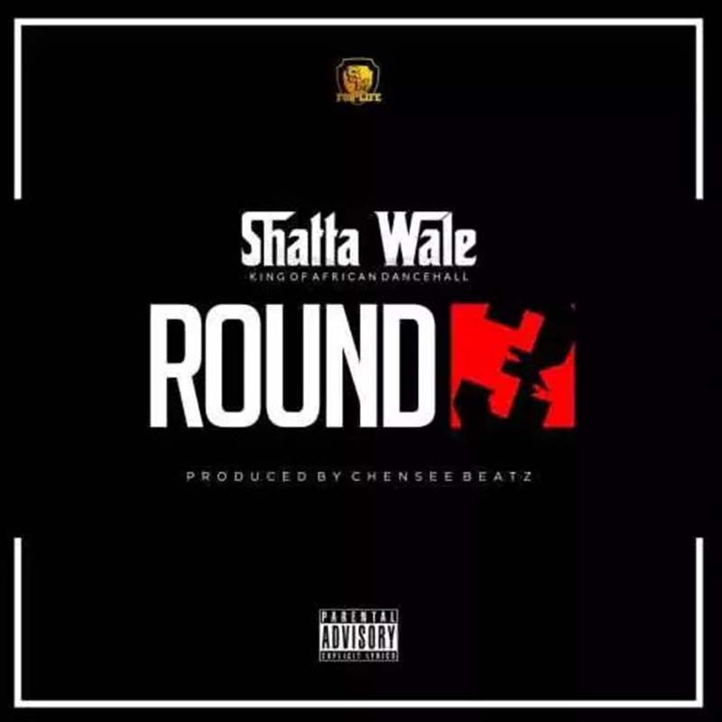 Shatta Wale – Round 3 (Prod. by Chensee Beatz)