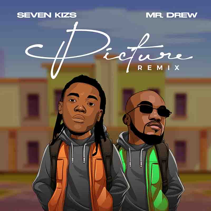 Seven Kizs - Picture Remix ft Mr Drew (Prod by Tubhani Musik)