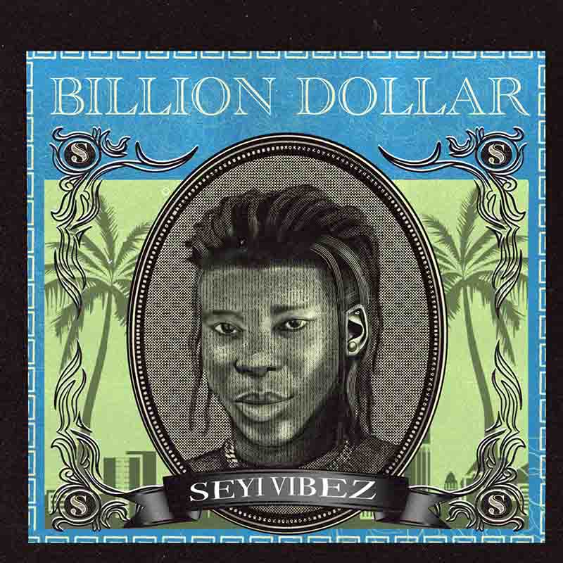 Seyi Vibez - Billion Dollar (Naija MP3 Music Afrobeat 2022)