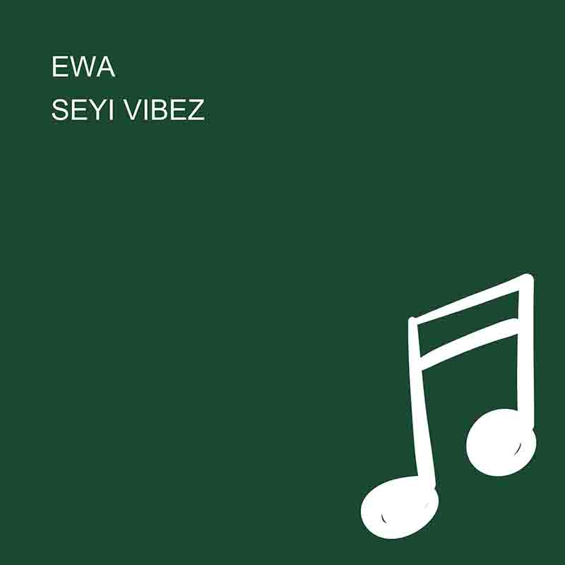 Seyi Vibez - Ewa (Nigeria MP3 Music) - Afrobeats 2022