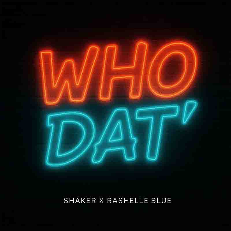 Shaker, Rashelle Blue - Who Dat (Ghana MP3)