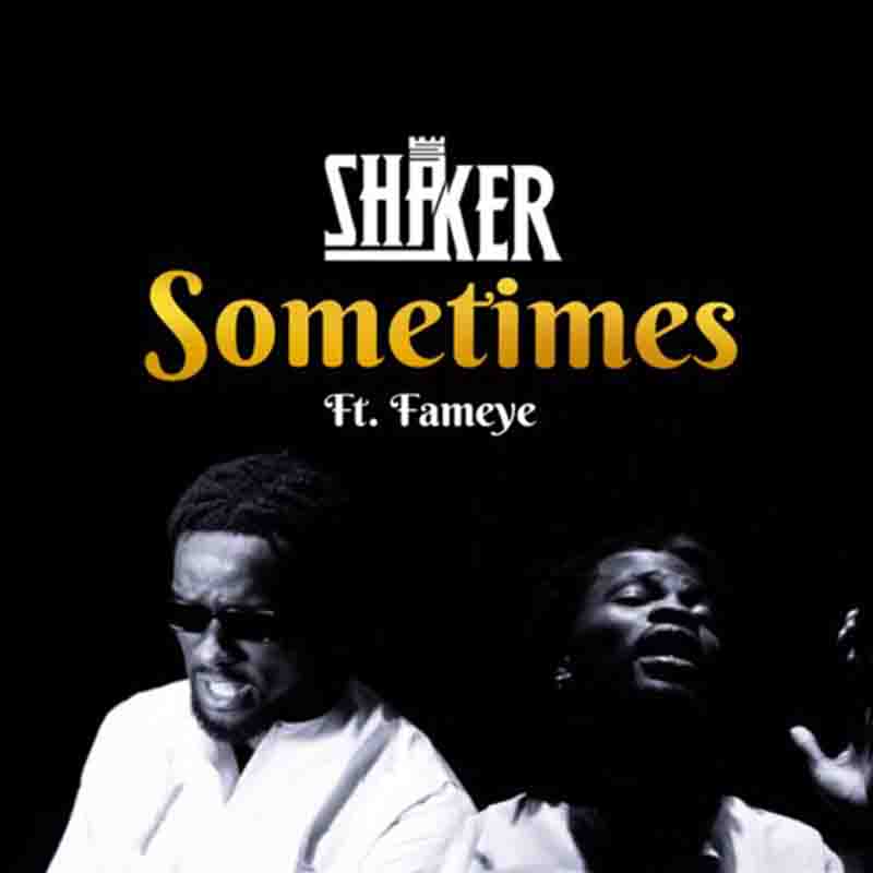 Shaker Sometimes ft Fameye