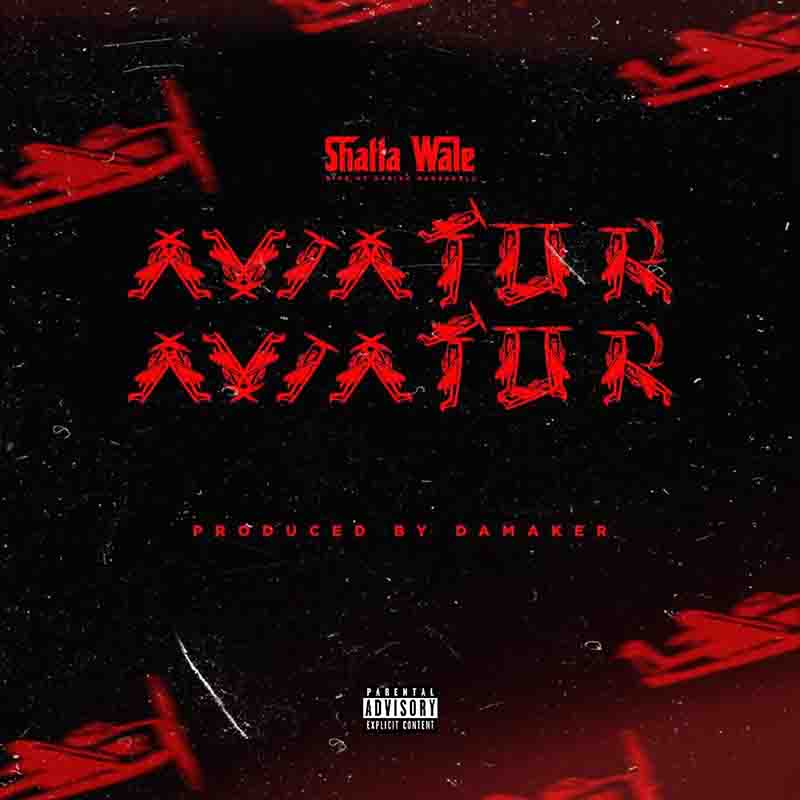 Shatta Wale - Aviator (Prod by Shatta Wale) - Ghana MP3