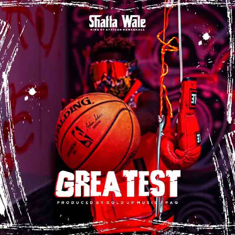 Shatta wale - Greatest (Prod. by GoldUp x Paq)