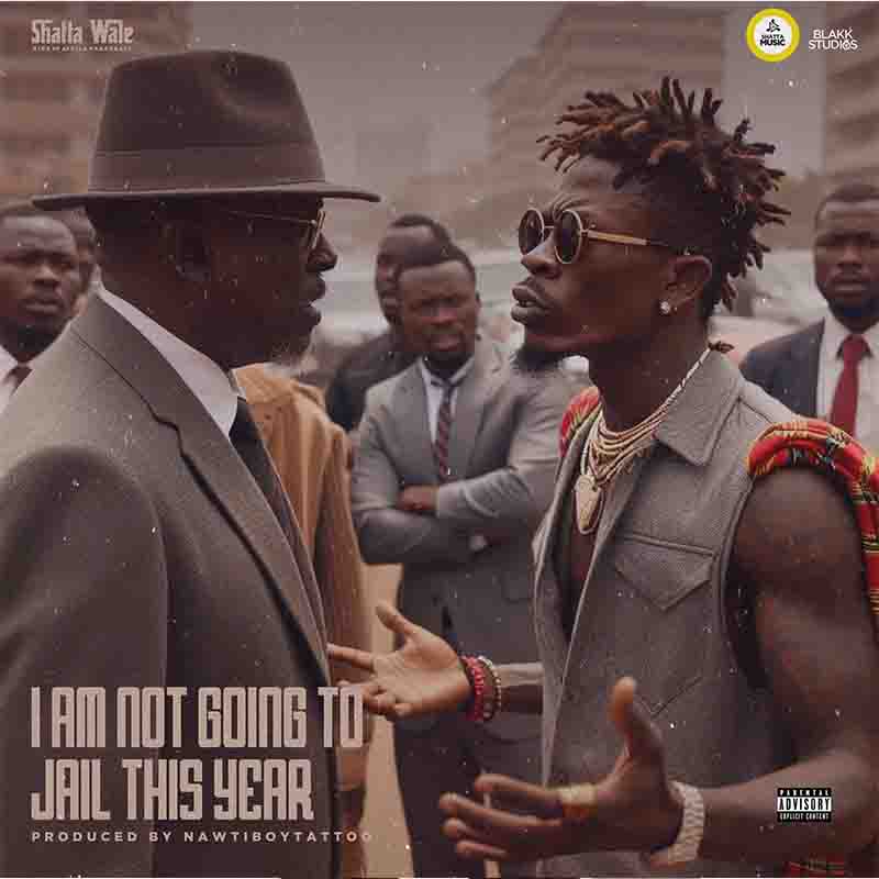 Shatta Wale - I Am Not Going To Jail (Prod by Nawtyboi)