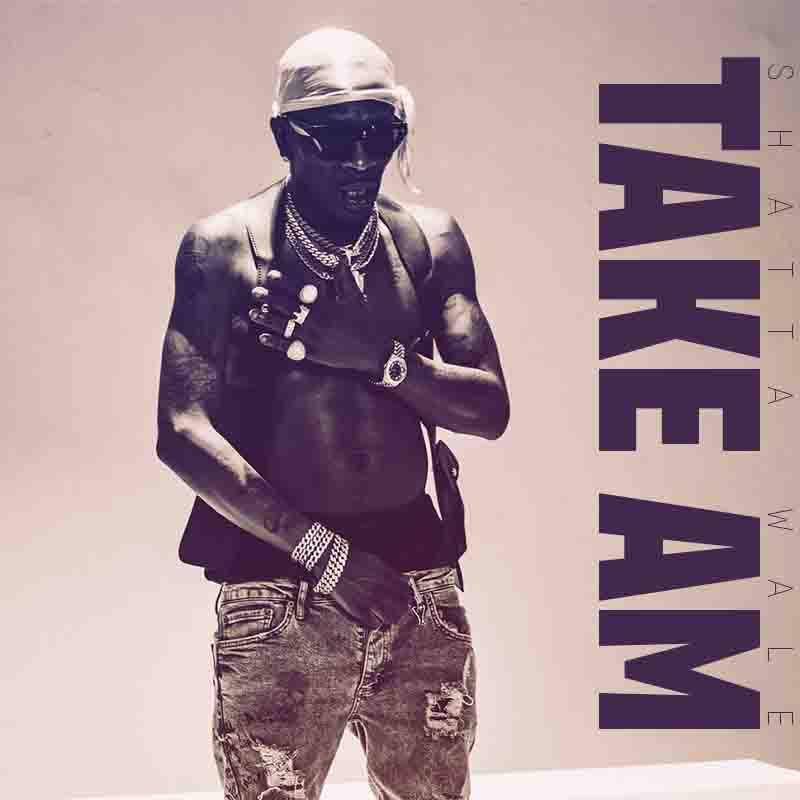 Shatta Wale - Take Am (Prod by Da Maker)