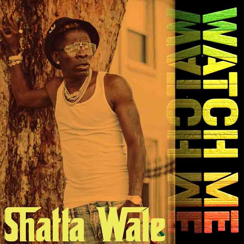 Shatta Wale - Watch Me (Ghana MP3 Download)