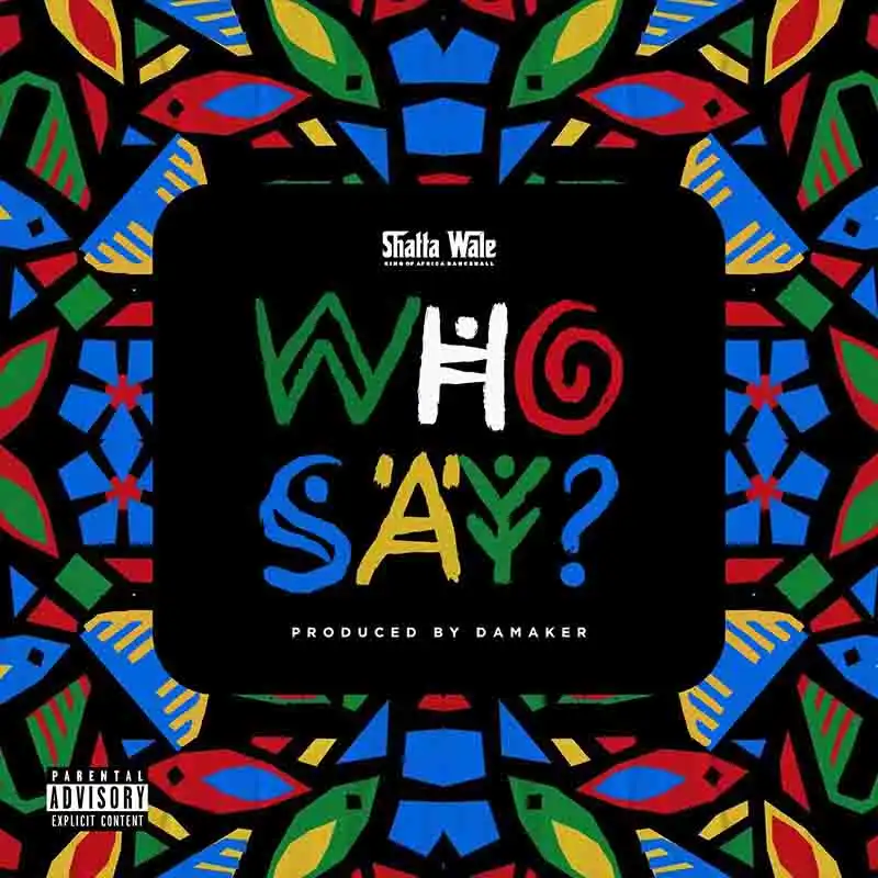 Shatta Wale - Who Say (Prod by Da Maker)