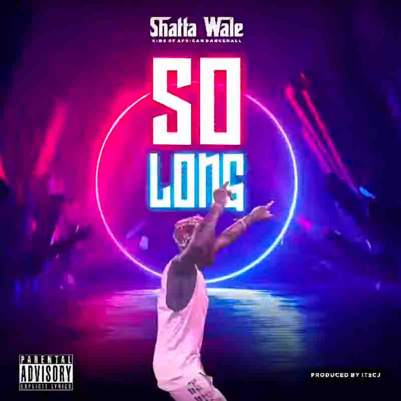 Shatta Wale - So Long (Prod by ItzCJ)