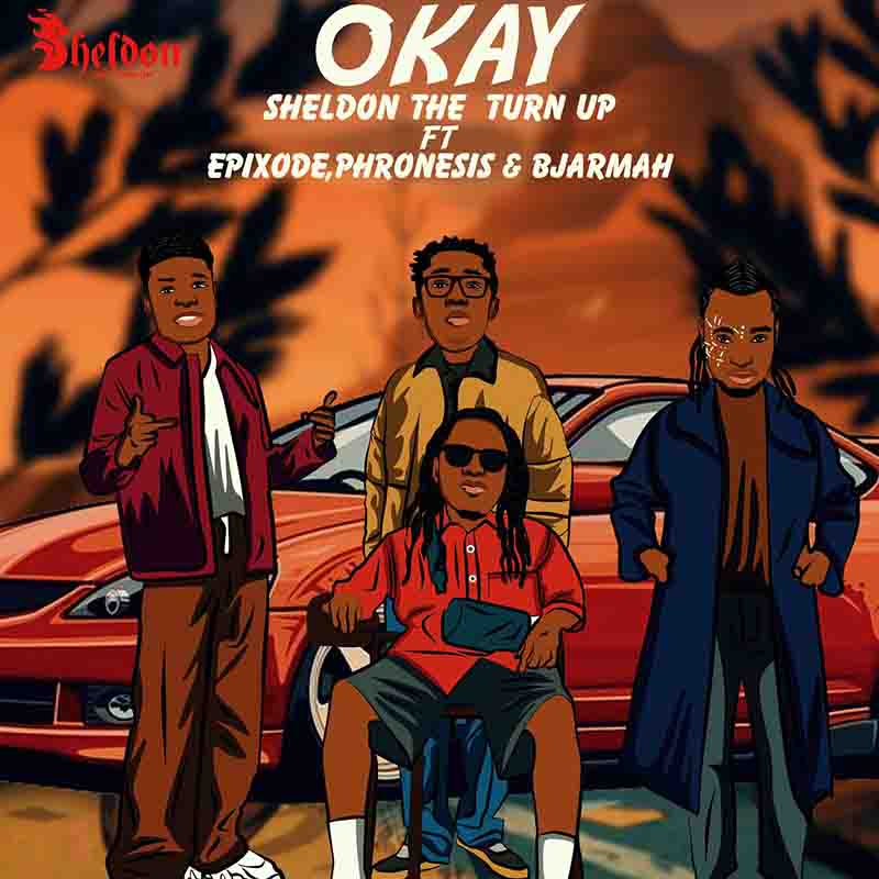 Sheldon The Turn Up - Okay ft Epixode x Phronesis x BjarMah