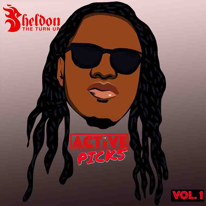 Sheldon The Turn Up - Active Picks Vol 1 (DJ Mixtape)