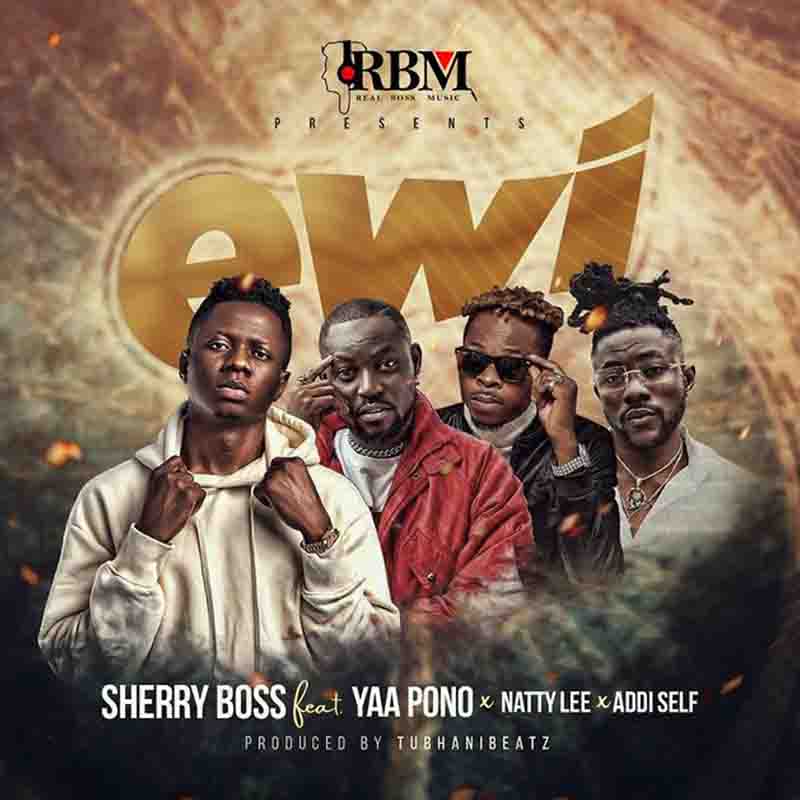 Sherry Boss - Ewi ft Yaa Pono x Natty Lee x Addi Self