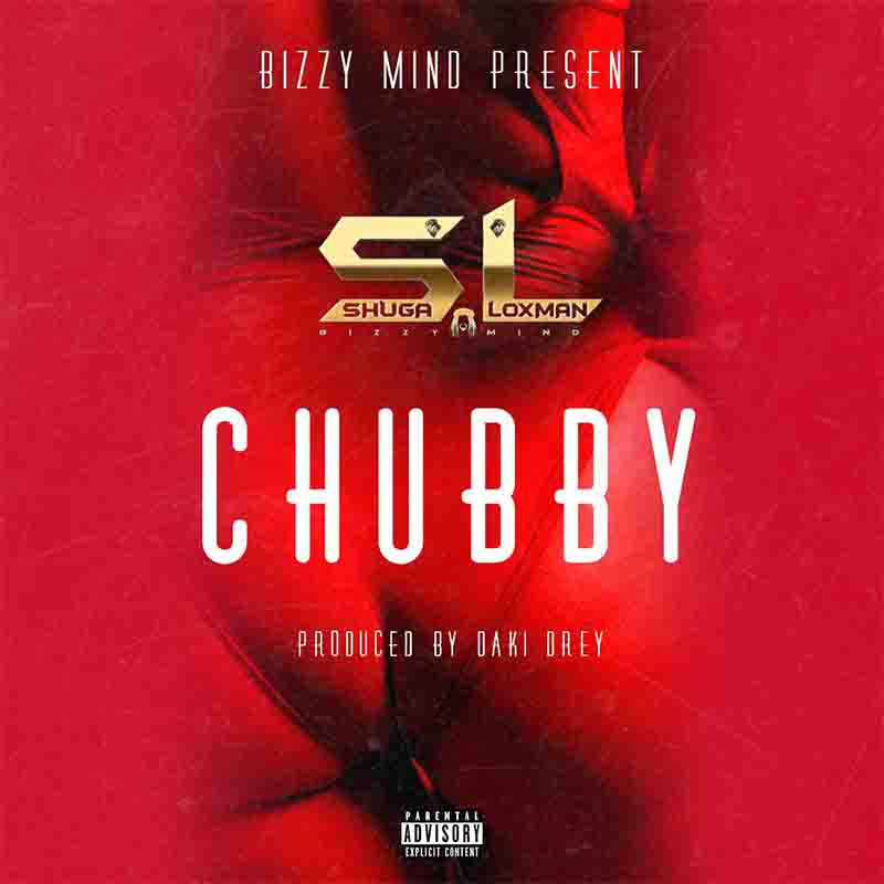 Shuga Loxman - Chubby (Prod by Daki Drey)
