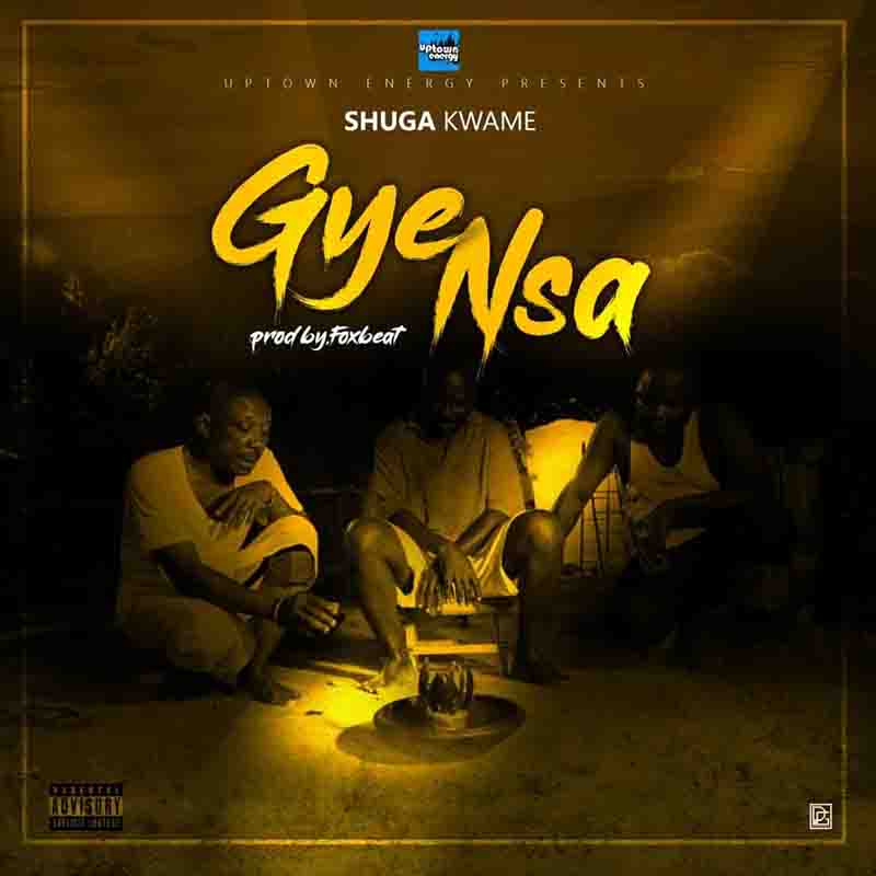 Shuga Kwame - Gye Nsa (Prod by Fox Beat)