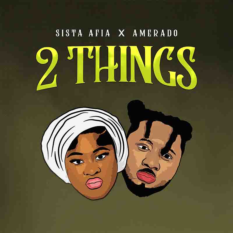 Sista Afia x Amerado - 2 Things (Poduced by ItzJoe MadeIt)