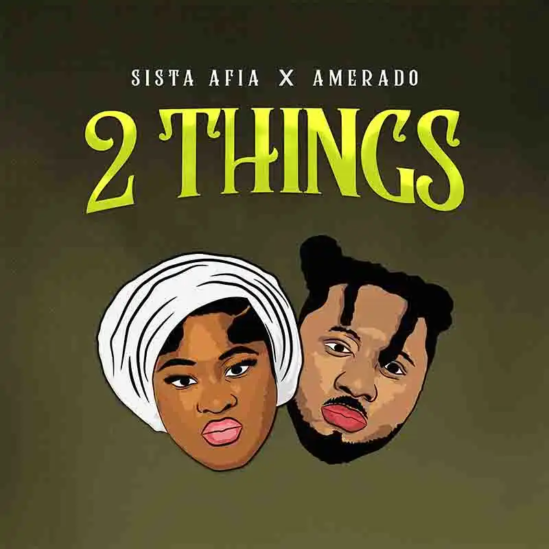 Sista Afia x Amerado - 2 Things (Poduced by ItzJoe MadeIt)