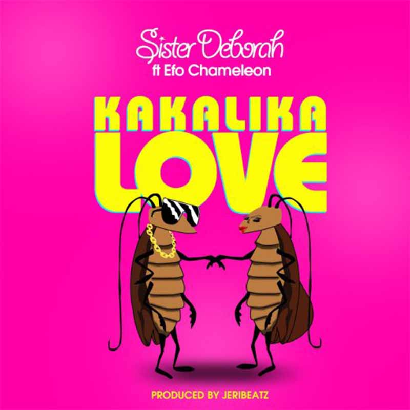 Sister Deborah ft Efo Chameleon – Kakalika Love (Prod. by Jeribeatz)