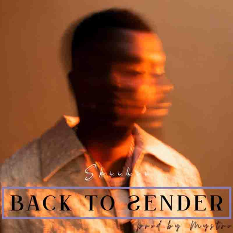 Skiibii - Back To Sender (Produced by Mystro) - Afrobeats 2023