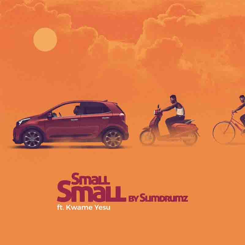 Slim Drumz – Small Small ft. Kwame Yesu