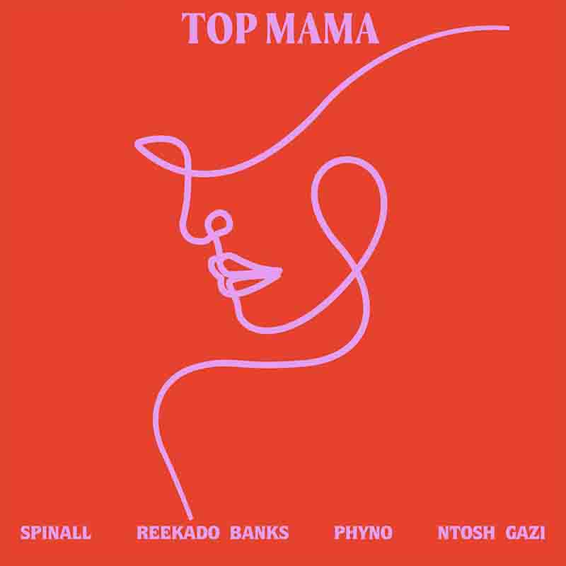Spinall - Top Mama ft Reekado Banks x Phyno x Ntosh Gazi
