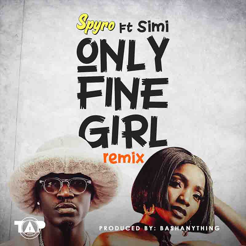 Spyro Only Fine Girl Remix ft Simi