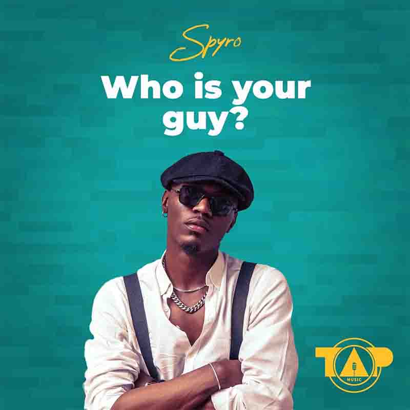 Spyro - Who is your Guy? (MP3 Download) - Afrobeats 2023