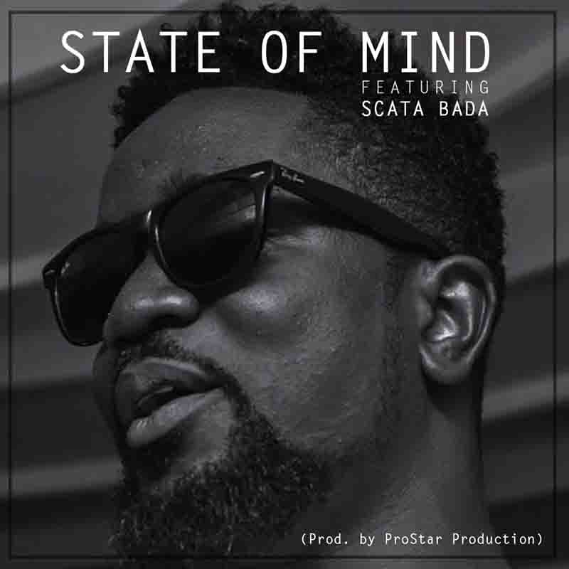 Sarkodie ft Scata Bada – State of Mind (Prod. by ProStar Production)