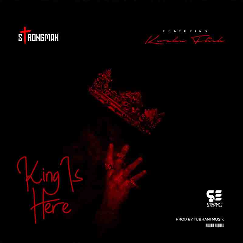 Strongman - King Is Here ft Kweku Flick (Prod by TubhaniMuzik)