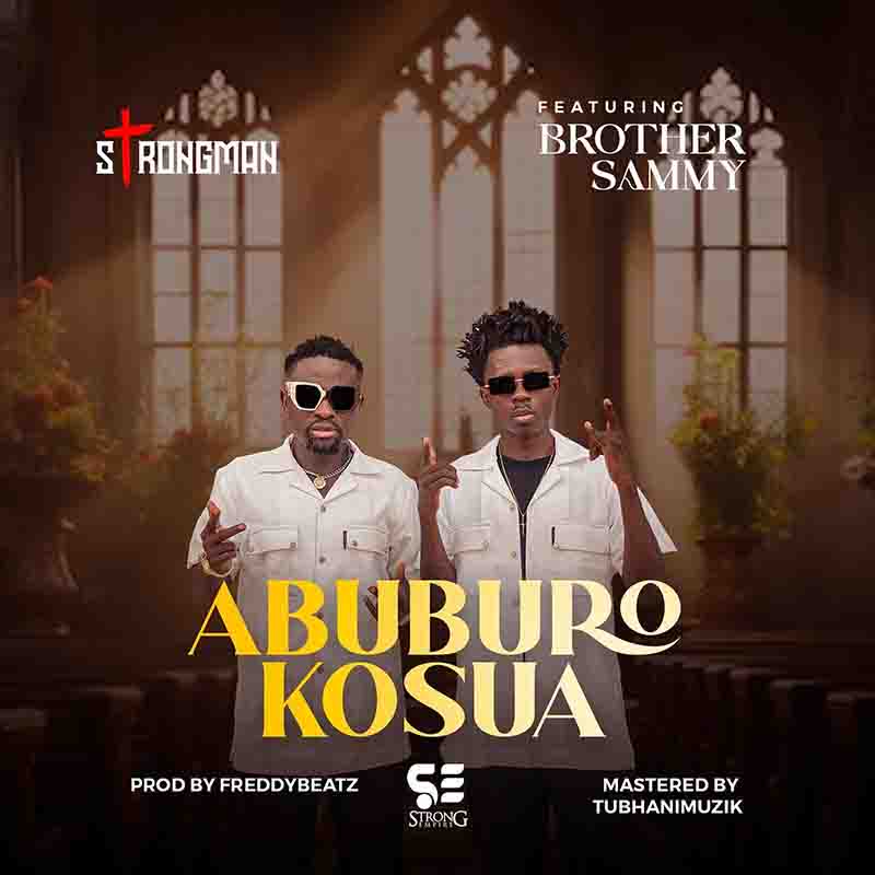 Strongman - Abuburo Kosua ft Brother Sammy