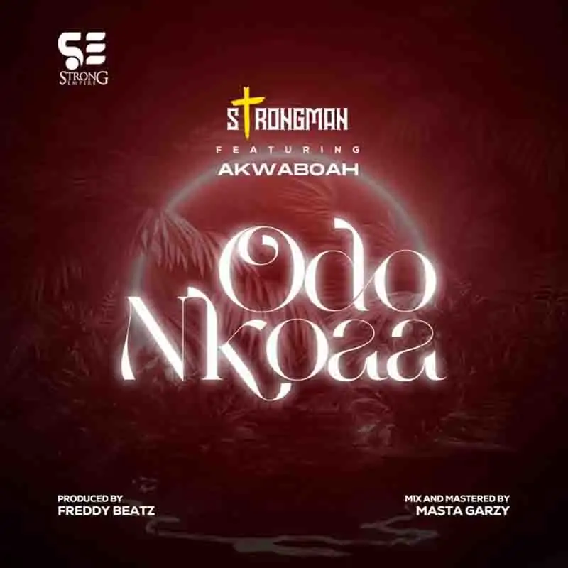 Strongman - Odo Nkoaa ft Akwaboah (Prod by Freddy Beatz)