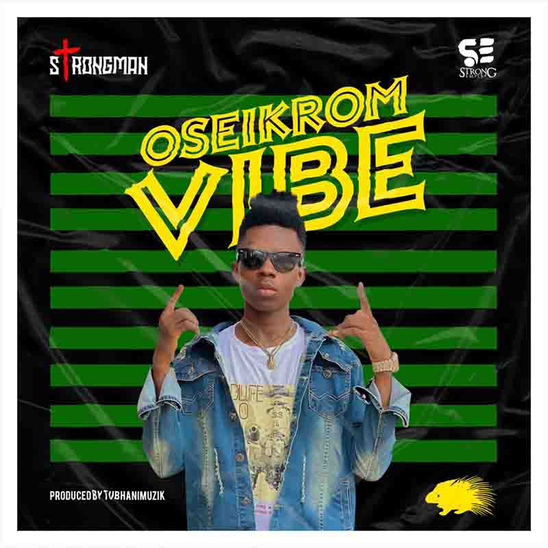 Strongman - Oseikrom Vibe (Prod by TubhaniMuzik)